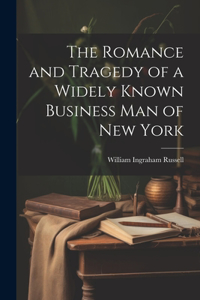 Romance and Tragedy of a Widely Known Business man of New York
