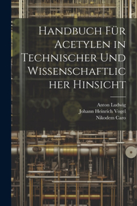 Handbuch Für Acetylen in Technischer Und Wissenschaftlicher Hinsicht