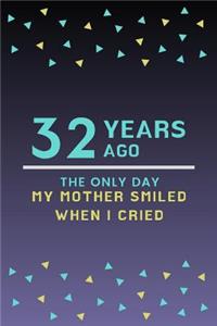 32 Years ago the only day my Mother smiled when I cried