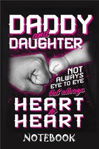 Daddy And Daughter Not always eye to eye but always heart to heart Notebook