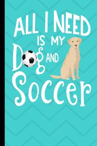 All I Need Is My Dog And Soccer