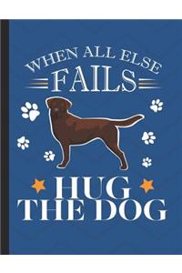 When All Else Fails Hug The The Dog