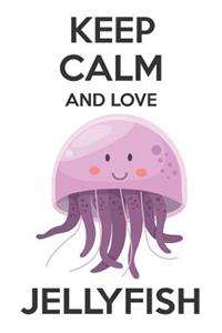 Keep Calm And Love Jellyfish: Cute Jellyfish Lovers Journal / Notebook / Diary / Birthday Gift (6x9 - 110 Blank Lined Pages)