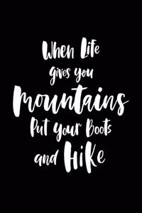 When Life Gives You Mountains Put Your Boots and Hike