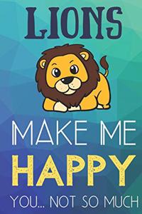 Lions Make Me Happy You Not So Much