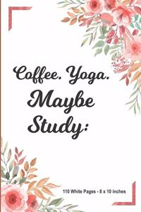 Cofee Yoga Maybe Study 110 White Pages 8x10 inches