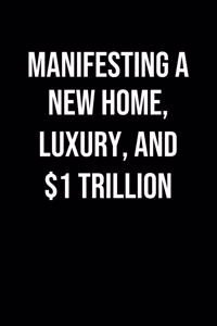 Manifesting A New Home Luxury And 1 Trillion