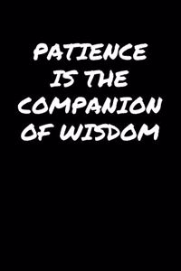 Patience Is The Companion Of Wisdom���