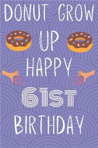 Donut Grow Up Happy 61st Birthday