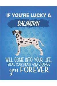 If You're Lucky A Dalmatian Will Come Into Your Life, Steal Your Heart And Change You Forever