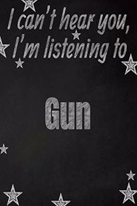 I can't hear you, I'm listening to Gun creative writing lined notebook