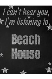 I can't hear you, I'm listening to Beach House creative writing lined notebook