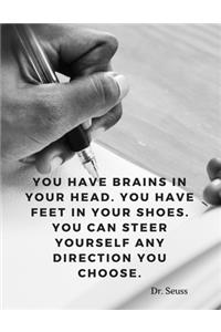 You have brains in your head. You have feet in your shoes. You can steer yourself any direction you choose.