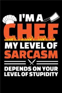 I'm a Chef My Level of Sarcasm Depends on Your Level of Stupidity