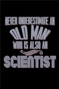 Never underestimate an old man who is also a scientist