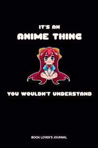 It's An Anime Thing You Wouldn't Understand Book Lover's Journal