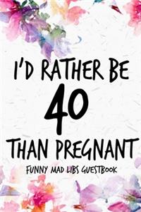 I'd Rather Be 40 Than Pregnant Funny MAD LIBS Guestbook
