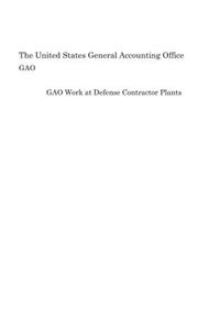 Gao Work at Defense Contractor Plants