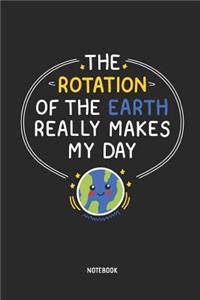 The Rotation of the Earth Really Makes My Day Notebook