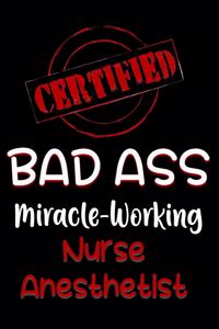 Certified Bad Ass Miracle-Working Nurse Anesthetist