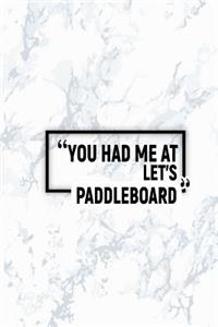 You Had Me at Let's Paddleboard