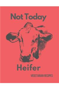 Not Today Heifer Vegetarian Recipes