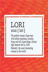 Lori Noun [ Lori ] the Perfect Woman Super Sexy with Infinite Charisma, Funny and Full of Good Ideas. Always Right Because She Is... Lori