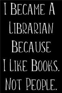 I Became A Librarian Because I Like Books Not People