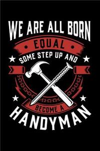 We Are All Born Equal Some Step Up and Become a Handyman