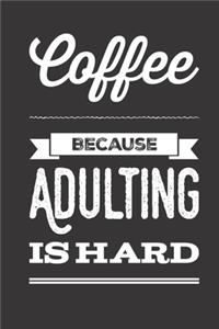 Coffee Because Adulting Is Hard