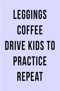 Leggings Coffee Drive Kids to Practice Repeat