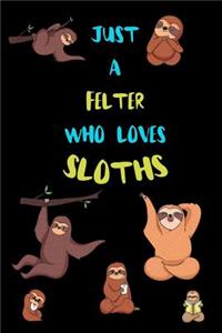 Just A Felter Who Loves Sloths