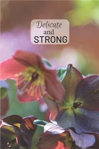 Delicate and STRONG