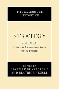 Cambridge History of Strategy: Volume 2, from the Napoleonic Wars to the Present