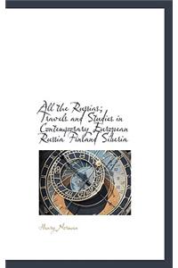 All the Russias; Travels and Studies in Contemporary European Russia Finland Siberia
