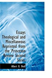 Essays Theological and Miscellaneous Reprinted from the Princeton Review Second Series