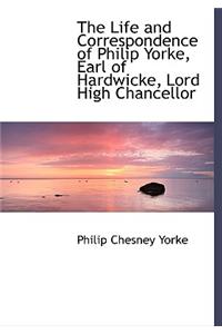 The Life and Correspondence of Philip Yorke Earl of Hardwicke Lord High Chancellor of Great