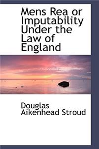 Mens Rea or Imputability Under the Law of England