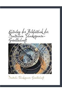 Katalog Der Bibliothek Der Deutschen Shakespeare-Gesellschaft