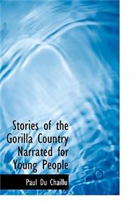 Stories of the Gorilla Country Narrated for Young People