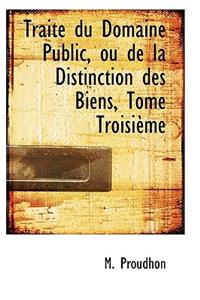 Trait Du Domaine Public, Ou de La Distinction Des Biens, Tome Troisi Me
