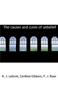 The Causes and Cures of Unbelief