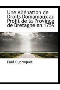 Une Aliénation de Droits Domaniaux Au Profit de la Province de Bretagne En 1759