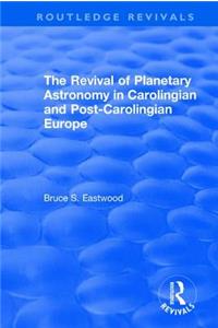 The Revival of Planetary Astronomy in Carolingian and Post-Carolingian Europe