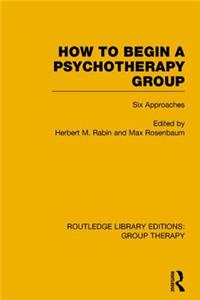 How to Begin a Psychotherapy Group (Rle: Group Therapy)