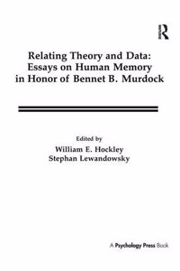 Relating Theory and Data: Essays on Human Memory in Honor of Bennet B. Murdock