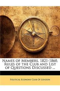Names of Members, 1821-1860, Rules of the Club and List of Questions Discussed ...