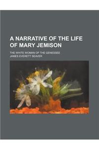 A Narrative of the Life of Mary Jemison; The White Woman of the Genessee