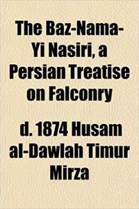 The Baz-Nama-Yi Nasiri, a Persian Treatise on Falconry