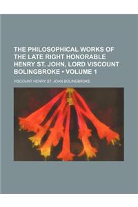 The Philosophical Works of the Late Right Honorable Henry St. John, Lord Viscount Bolingbroke (Volume 1)